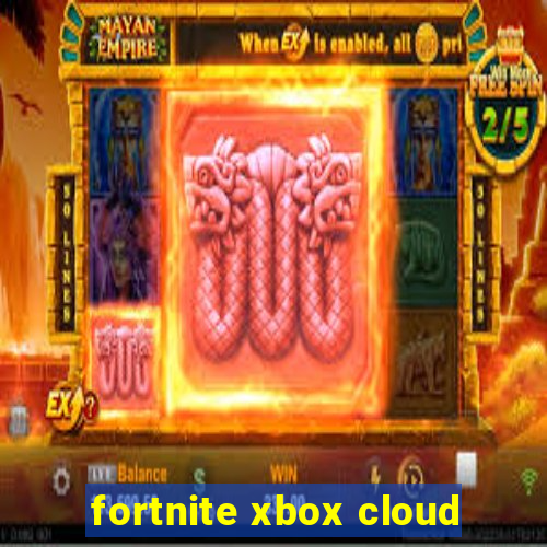 fortnite xbox cloud